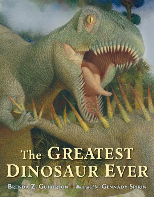 Cover of the book The Greatest Dinosaur Ever by Brenda Z. Guiberson, Henry Holt and Co. (BYR)