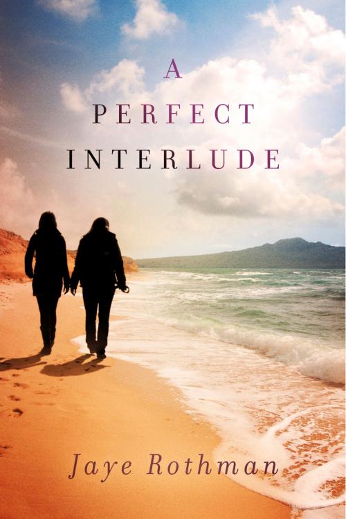 Cover of the book A Perfect Interlude by Jaye Rothman, BookBaby