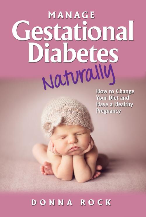 Cover of the book Manage Gestational Diabetes Naturally by Donna Rock, BookBaby