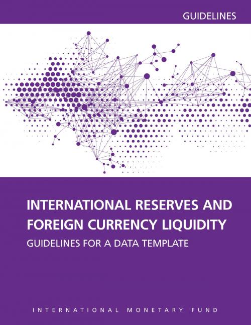 Cover of the book International Reserves and Foreign Currency Liquidity: Guidelines for a Data Template by International Monetary Fund. Statistics Dept., INTERNATIONAL MONETARY FUND