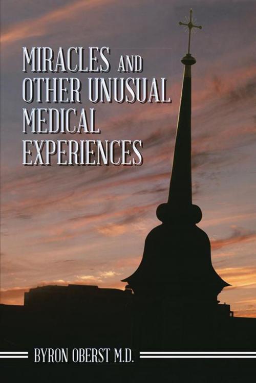 Cover of the book Miracles and Other Unusual Medical Experiences by Byron Oberst M.D., Trafford Publishing