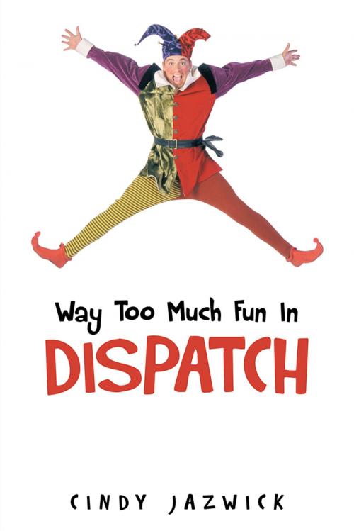 Cover of the book Way Too Much Fun in Dispatch by Cindy Jazwick, Trafford Publishing