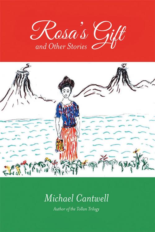 Cover of the book Rosa’S Gift and Other Stories by Michael Cantwell, iUniverse