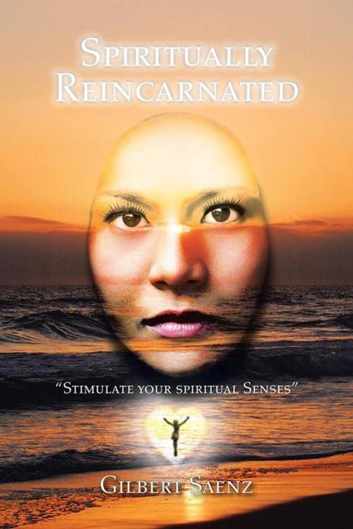 Cover of the book Spiritually Reincarnated by Gilbert Saenz, AuthorHouse