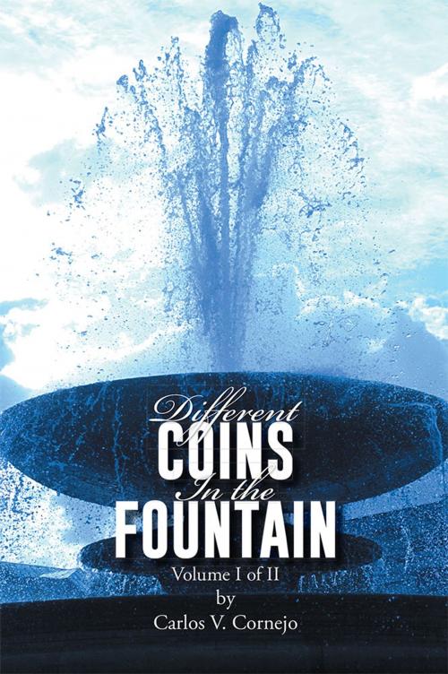 Cover of the book Different Coins in the Fountain by Carlos V. Cornejo, AuthorHouse