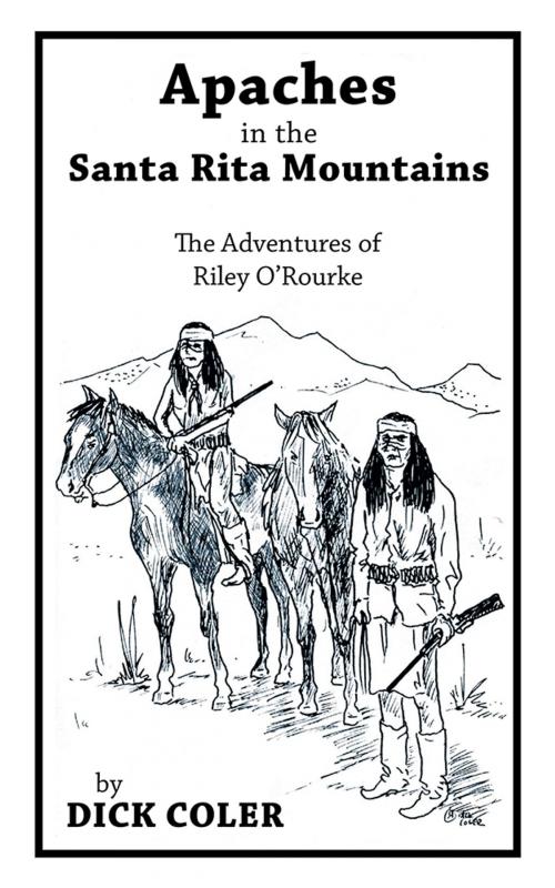 Cover of the book Apaches in the Santa Rita Mountains by Dick Coler, AuthorHouse
