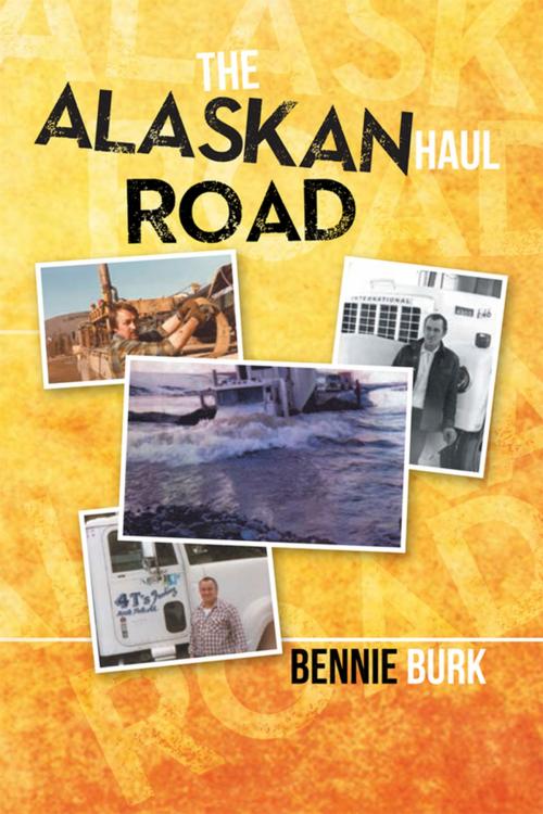 Cover of the book The Alaskan Haul Road by Bennie Burk, Xlibris US