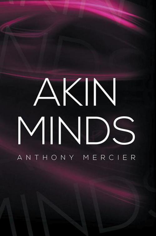 Cover of the book Akin Minds by Anthony Mercier, Xlibris US