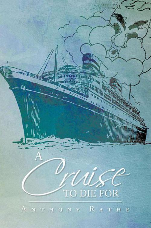 Cover of the book A Cruise to Die For by Anthony Rathe, Xlibris US