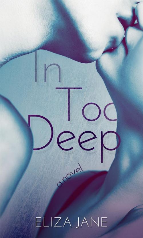Cover of the book In Too Deep by Eliza Jane, Eliza Jane