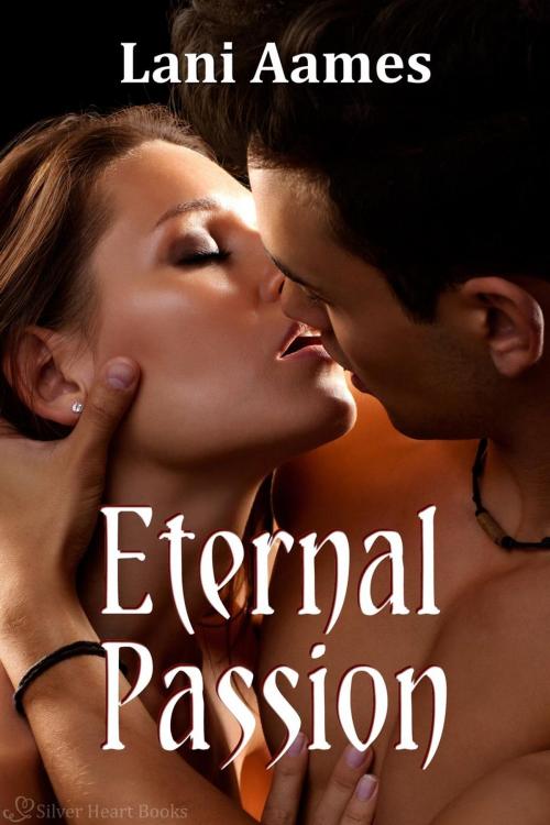 Cover of the book Eternal Passion by Lani Aames, Silver Heart Books