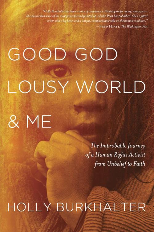 Cover of the book Good God, Lousy World, and Me by Holly Burkhalter, The Crown Publishing Group