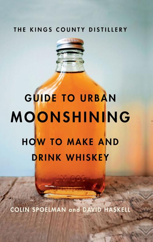 Cover of the book The Kings County Distillery Guide to Urban Moonshining by David Haskell, Colin Spoelman, Abrams