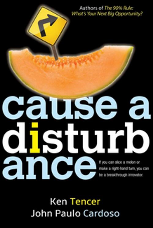 Cover of the book Cause a Disturbance by Ken Tencer, John Paulo Cardoso, Morgan James Publishing