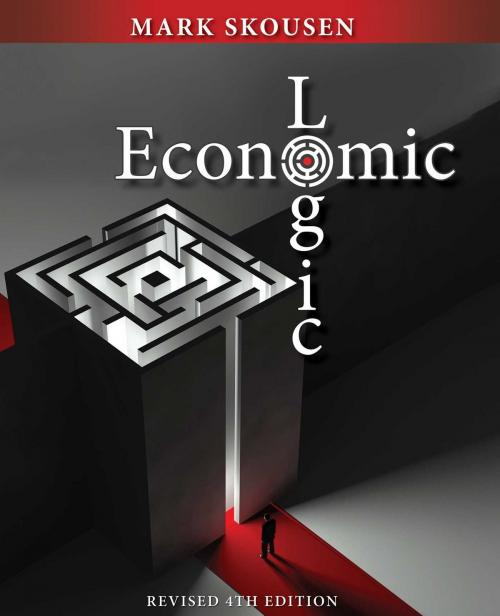 Cover of the book Economic Logic Fourth Edition by Mark Skousen, Regnery Capital