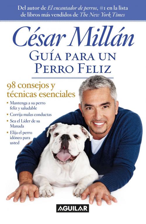 Cover of the book Guía para un perro feliz by César Millán, Penguin Random House Grupo Editorial USA