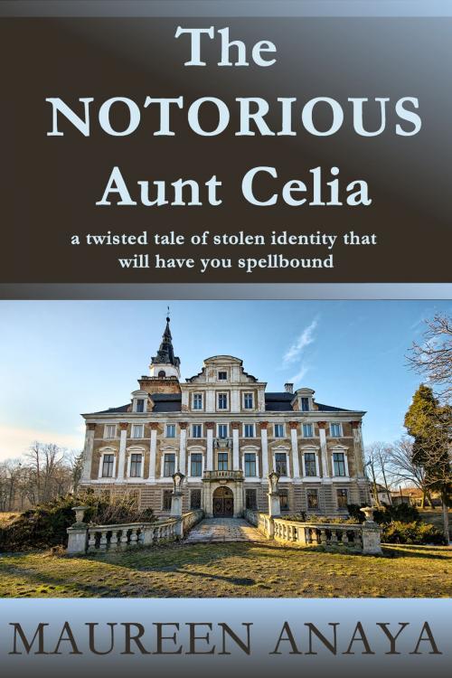 Cover of the book The Notorious Aunt Celia by Maureen Anaya, First Edition Design Publishing