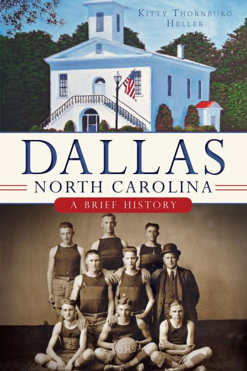 Cover of the book Dallas, North Carolina by Kitty Thornburg Heller, Arcadia Publishing Inc.