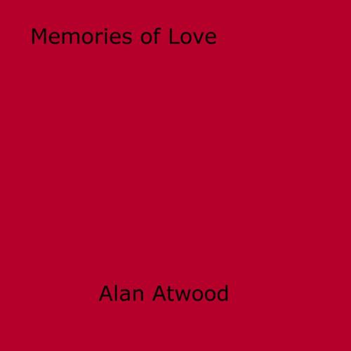 Cover of the book Memories of Love by Alan Atwood, Disruptive Publishing