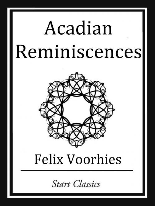 Cover of the book Acadian Reminiscences by Felix Voorhies, Start Classics