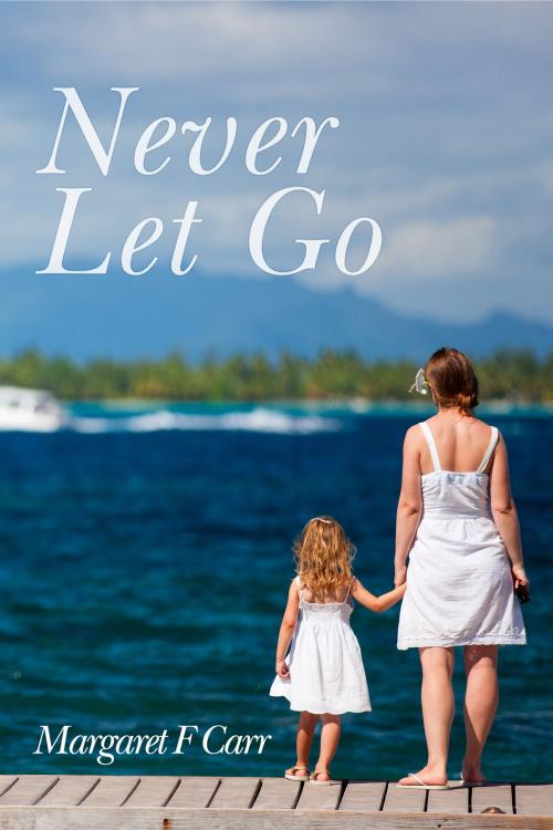 Cover of the book Never Let Go by Margaret F Carr, eBookPartnership.com