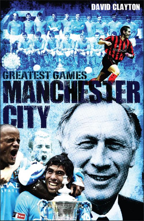 Cover of the book Manchester City Greatest Games by David Clayton, Pitch Publishing Ltd