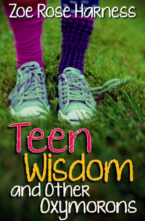 Cover of the book Teen Wisdom and Other Oxymorons by Zoe Harness, Zoe Harness