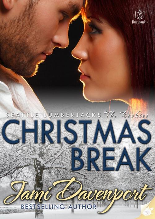 Cover of the book Christmas Break: Seattle Lumberjacks - Rookies by Jami Davenport, Boroughs Publishing Group