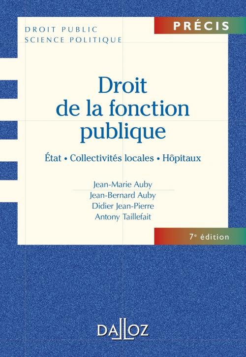 Cover of the book Droit de la fonction publique. État . Collectivités locales . Hôpitaux by Jean-Marie Auby, Jean-Bernard Auby, Didier Jean-Pierre, Antony Taillefait, Dalloz