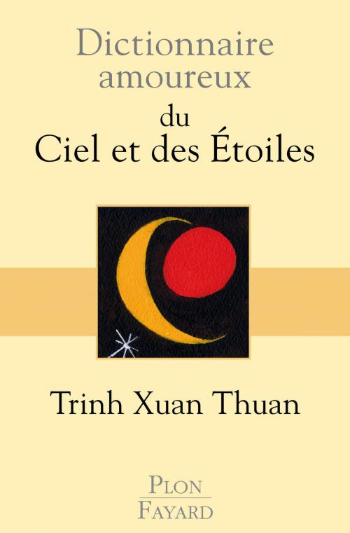 Cover of the book Dictionnaire amoureux du Ciel et des Etoiles by Thuan TRINH XUAN, Place des éditeurs