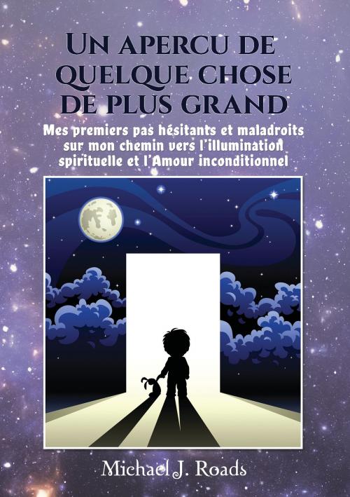 Cover of the book Un aperçu de quelque chose de plus grand by Michael J. Roads, Books on Demand