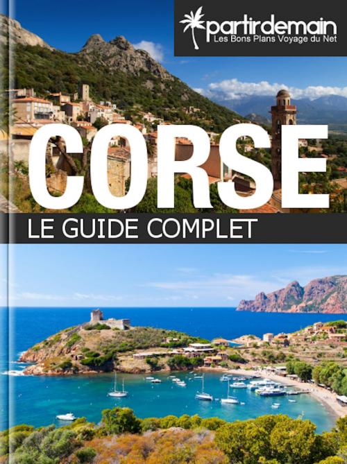 Cover of the book Corse, le guide complet by Romain Thiberville, Virginie Santucci, Michal Pichel, PlumbR