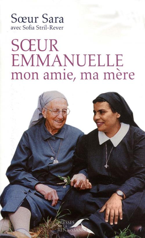 Cover of the book SOEUR EMMANUELLE, MON AMIE, MA MERE by Sofia STRIL-REVER, Sœur SARA, Place des éditeurs