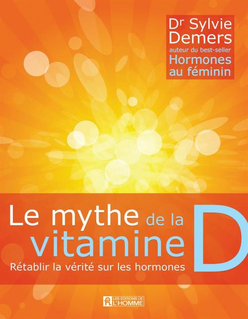 Cover of the book Le mythe de la vitamine D by Sylvie Demers, Les Éditions de l’Homme