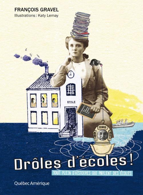 Cover of the book Drôles d'écoles! by François Gravel, Québec Amérique