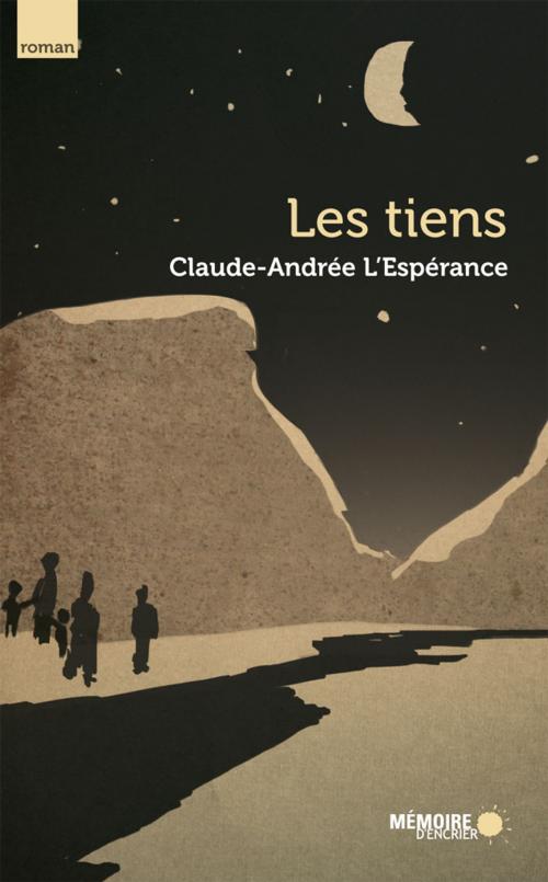 Cover of the book Les tiens by Claude-Andrée L'Espérance, Mémoire d'encrier