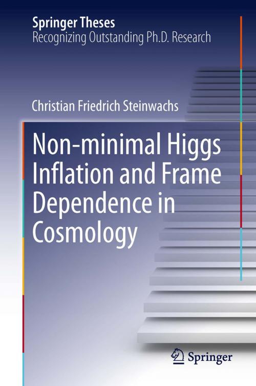 Cover of the book Non-minimal Higgs Inflation and Frame Dependence in Cosmology by Christian Friedrich Steinwachs, Springer International Publishing