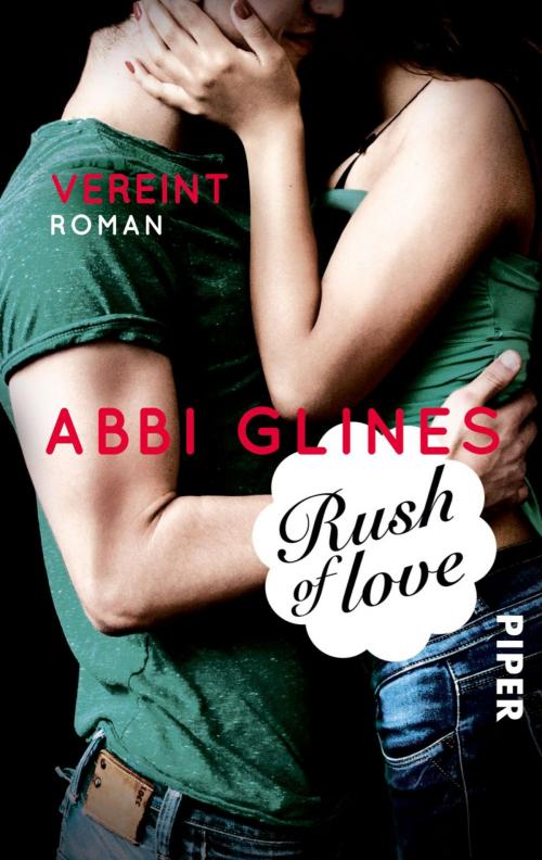 Cover of the book Rush of Love – Vereint by Abbi Glines, Piper ebooks