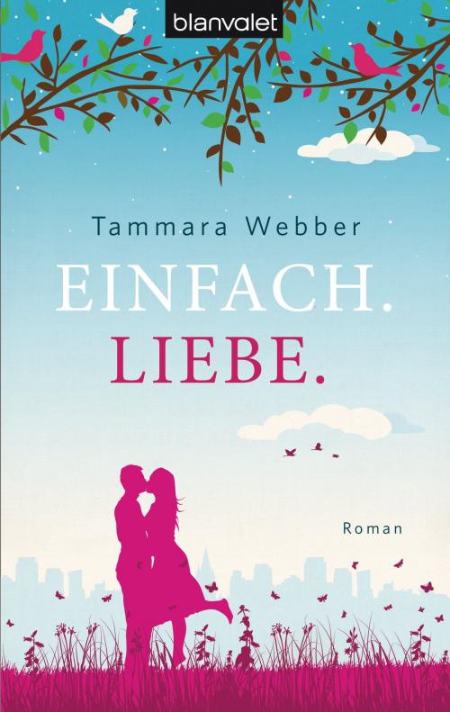 Cover of the book Einfach. Liebe. by Tammara  Webber, Blanvalet Taschenbuch Verlag