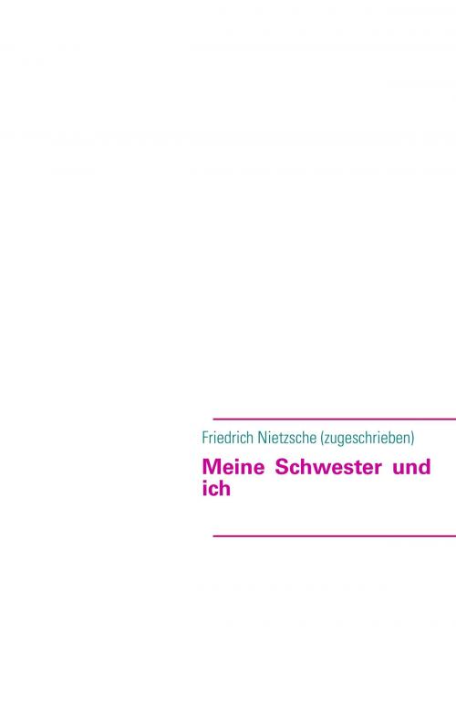 Cover of the book Meine Schwester und ich by Friedrich Nietzsche, Books on Demand