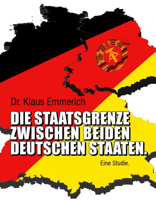 Cover of the book Die Staatsgrenze zwischen beiden deutschen Staaten by Dr. Klaus Emmerich, Books on Demand