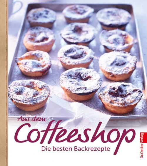 Cover of the book Aus dem Coffeeshop by Dr. Oetker, Dr. Oetker ein Imprint von ZS Verlag