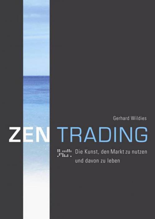 Cover of the book ZENTrading - Die Kunst, den Markt zu nutzen und davon zu leben by Gerhard Wildies, epubli