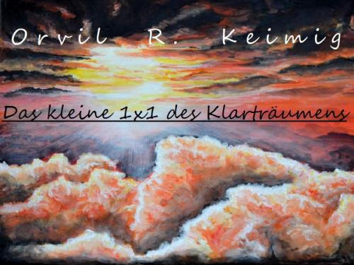 Cover of the book Das kleine 1x1 des Klarträumens by Orvil Keimig, epubli