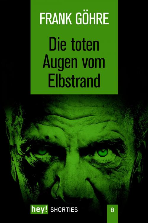 Cover of the book Die toten Augen vom Elbstrand by Frank Göhre, hey! publishing