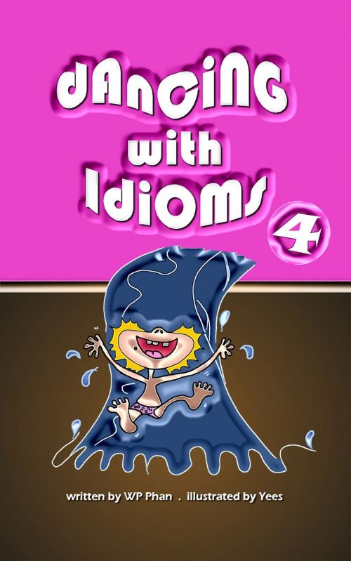 Cover of the book Dancing with Idioms 4 by WP Phan, booksmango