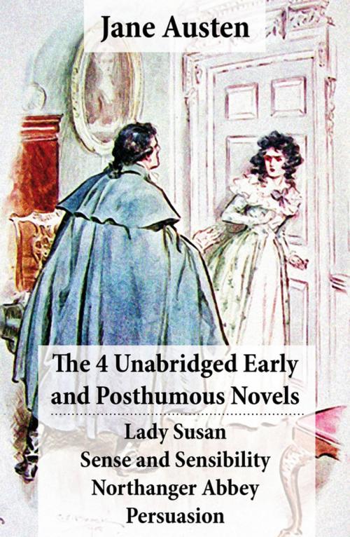 Cover of the book The 4 Unabridged Early and Posthumous Novels: Lady Susan + Sense and Sensibility + Northanger Abbey + Persuasion Jane Austen by Jane Austen, e-artnow