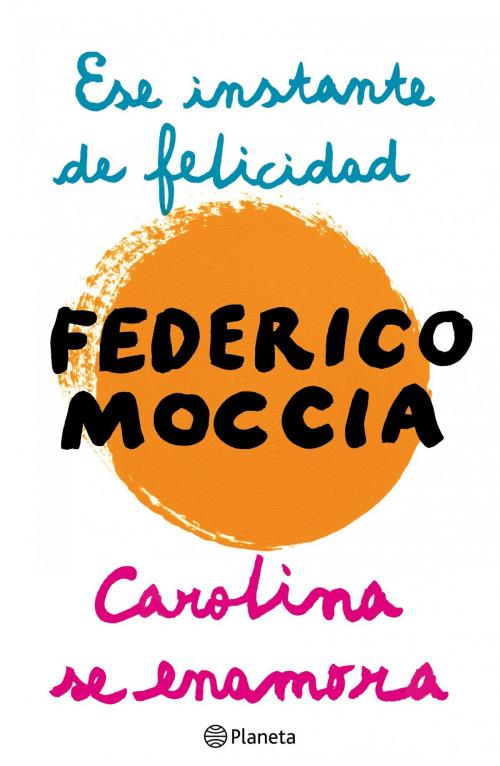 Cover of the book Ese instante de felicidad + Carolina se enamora by Federico Moccia, Grupo Planeta