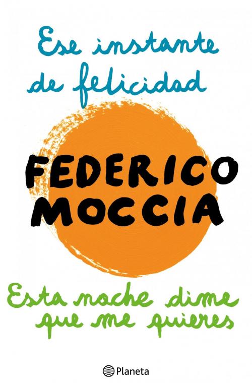 Cover of the book Ese instante de felicidad + Esta noche dime que me quieres by Federico Moccia, Grupo Planeta