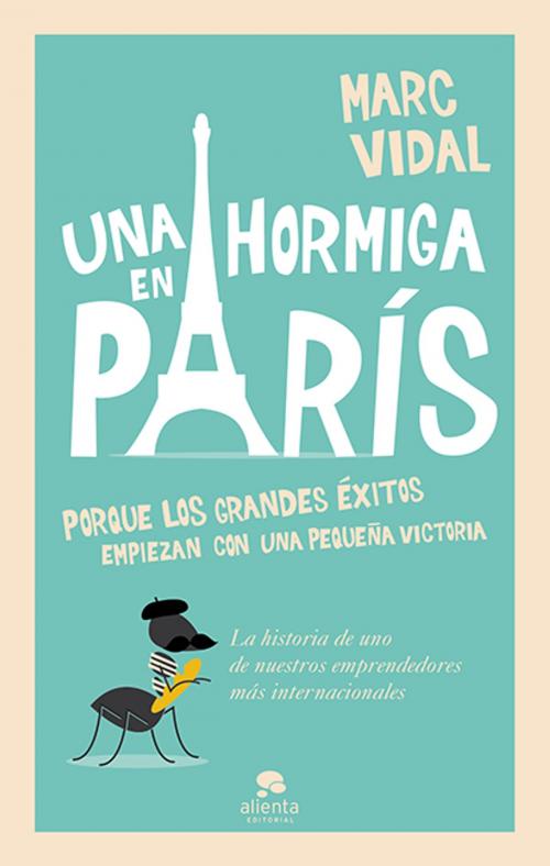 Cover of the book Una hormiga en París by Marc Vidal, Grupo Planeta